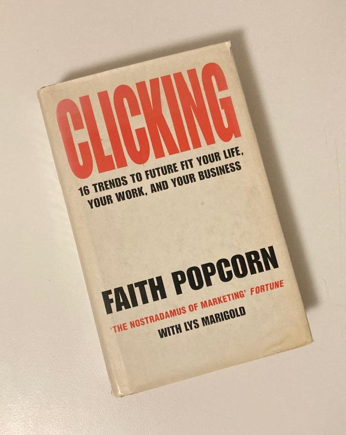 Clicking: 16 Trends to future fit your life, your work, and your business - Faith Popcorn