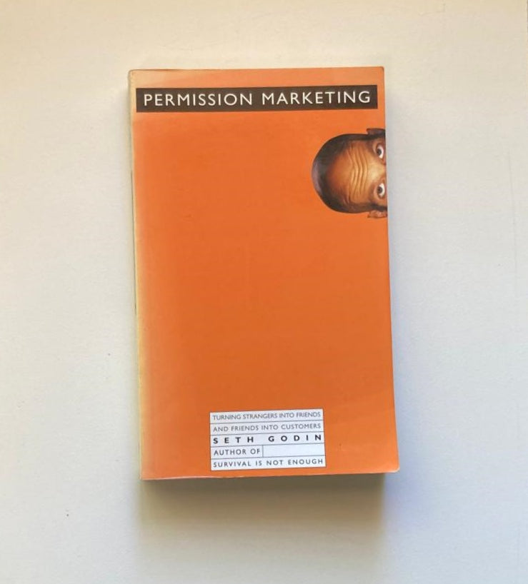 Permission marketing: Turning strangers into friends, and friends into customers  - Seth Godin
