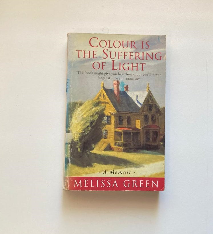 Colour is the suffering of light: A memoir - Melissa Green