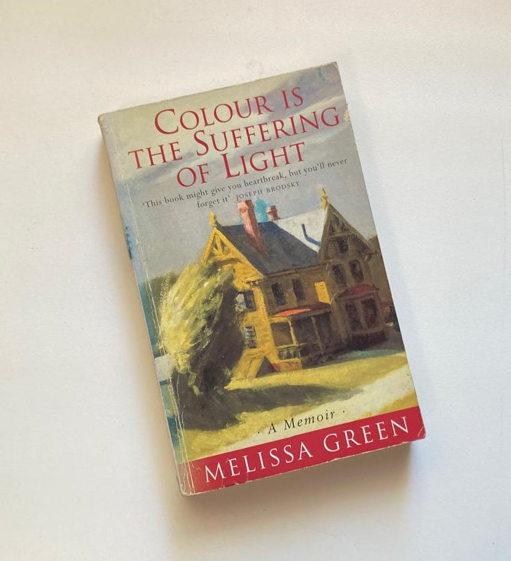 Colour is the suffering of light: A memoir - Melissa Green