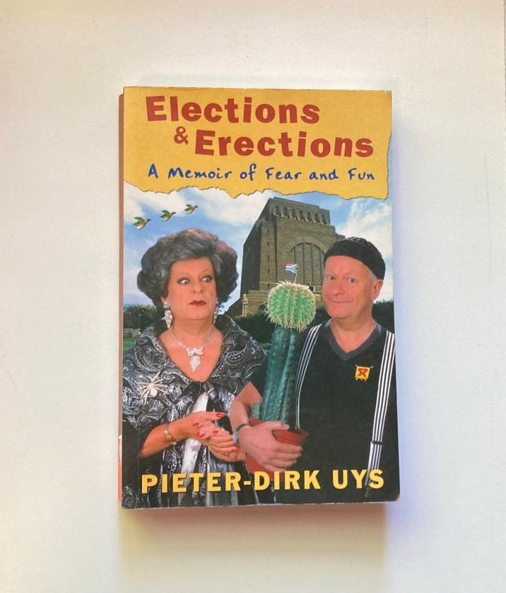 Elections & erections: A memoir of fear and fun - Pieter-Dirk Uys