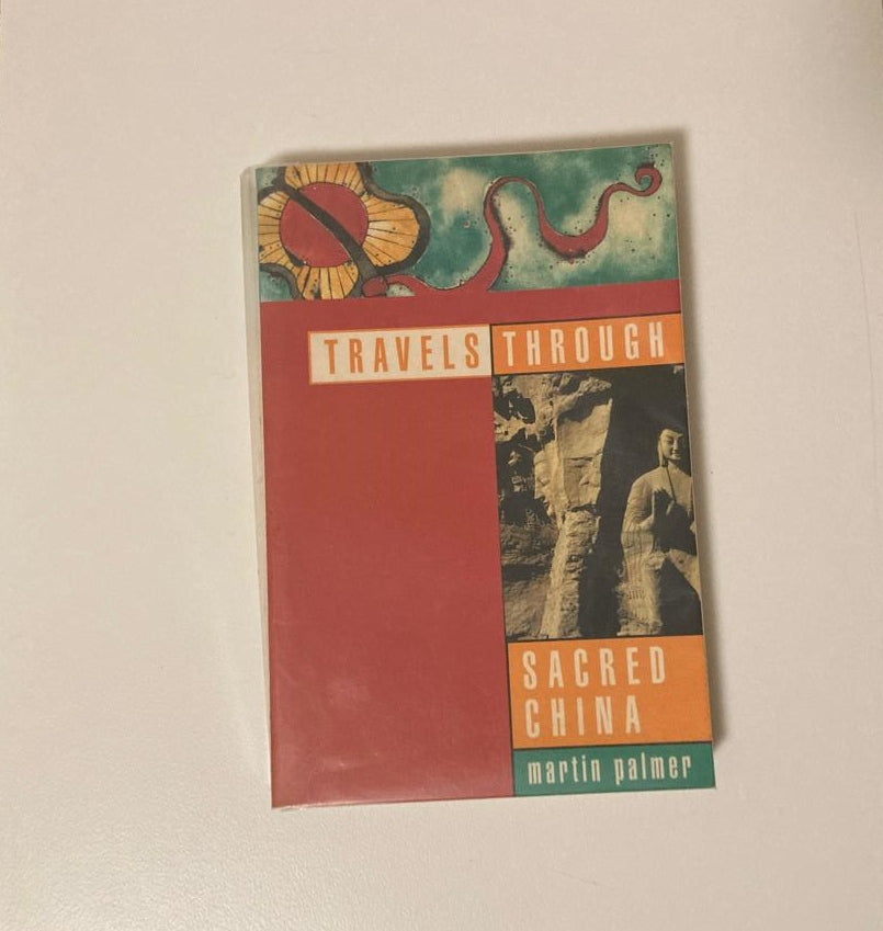 Travels through sacred China: Guide to the soul and spiritual heritage of China - Martin Palmer