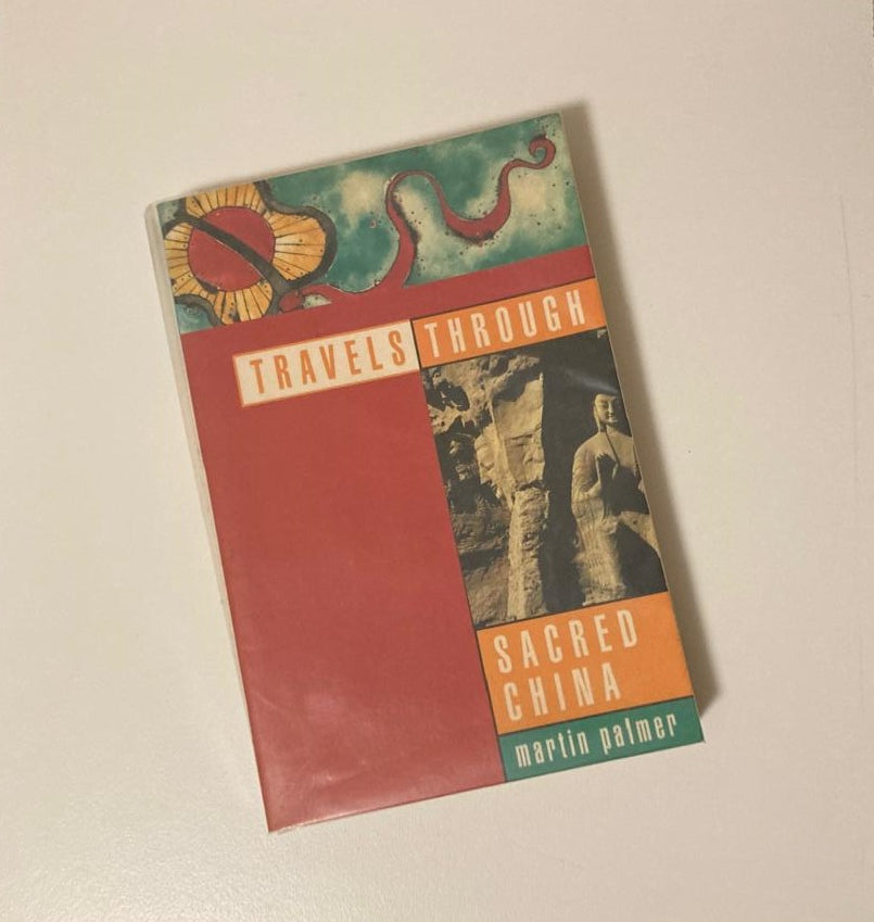 Travels through sacred China: Guide to the soul and spiritual heritage of China - Martin Palmer