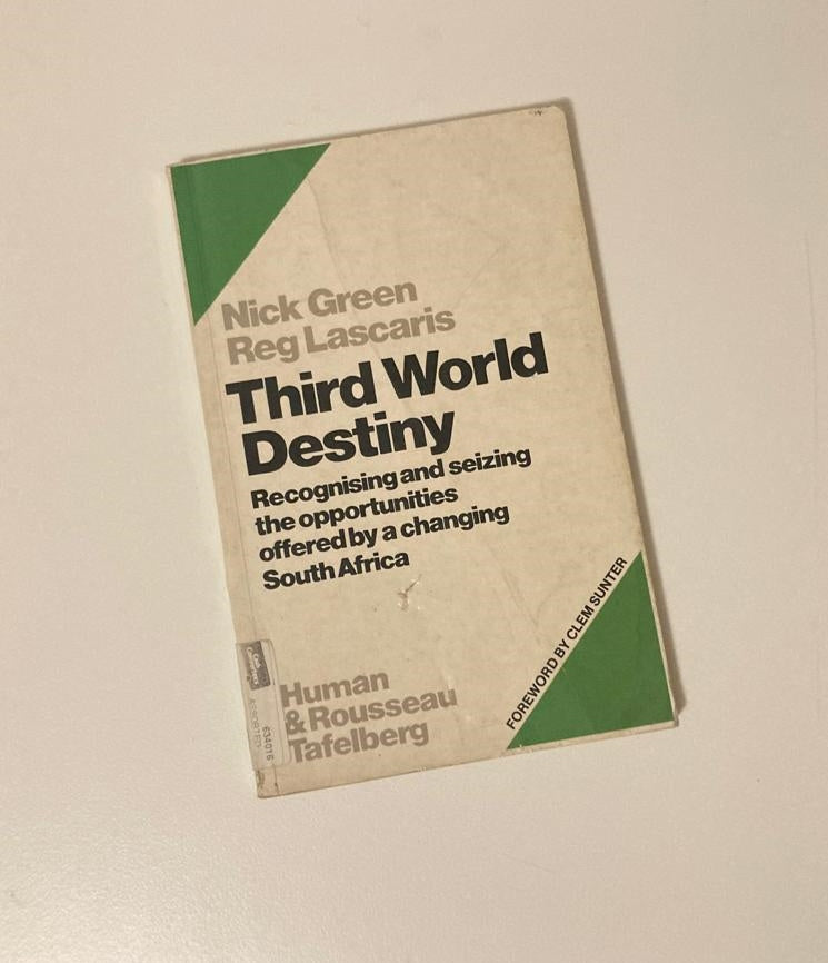 Third world destiny: Recognising and seizing the opportunities offered by a changing South Africa - Nick Green & Reg Lascaris