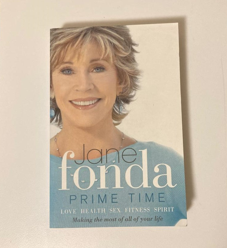 Prime time: Love, health, sex, fitness, friendship, spirit - Making the most of all of your life - Jane Fonda