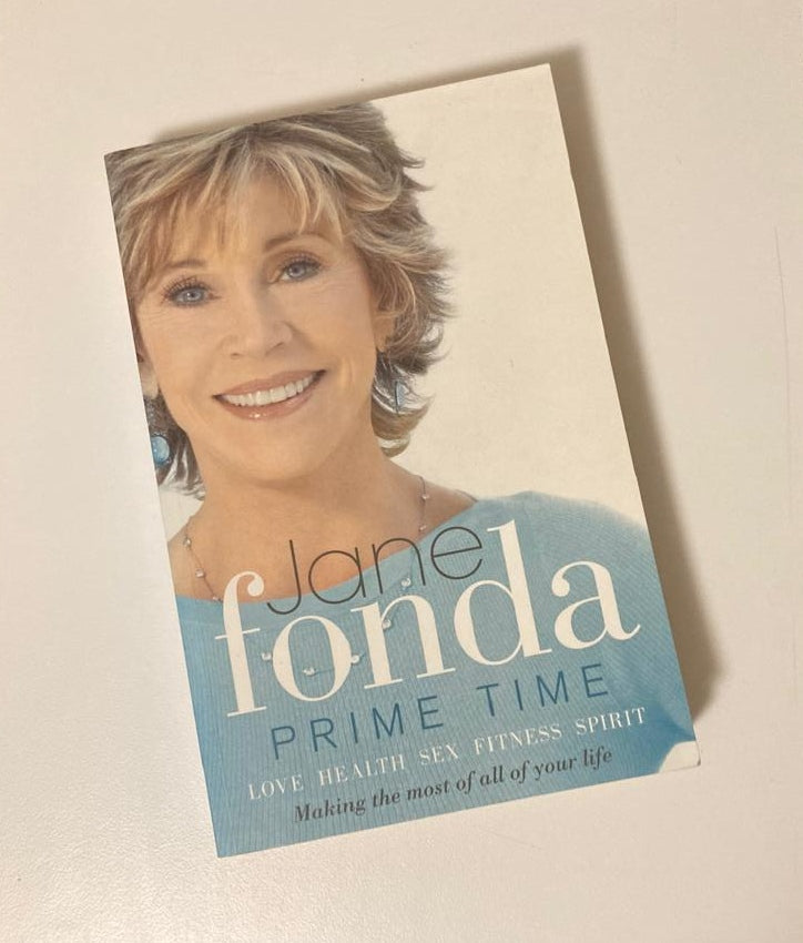 Prime time: Love, health, sex, fitness, friendship, spirit - Making the most of all of your life - Jane Fonda