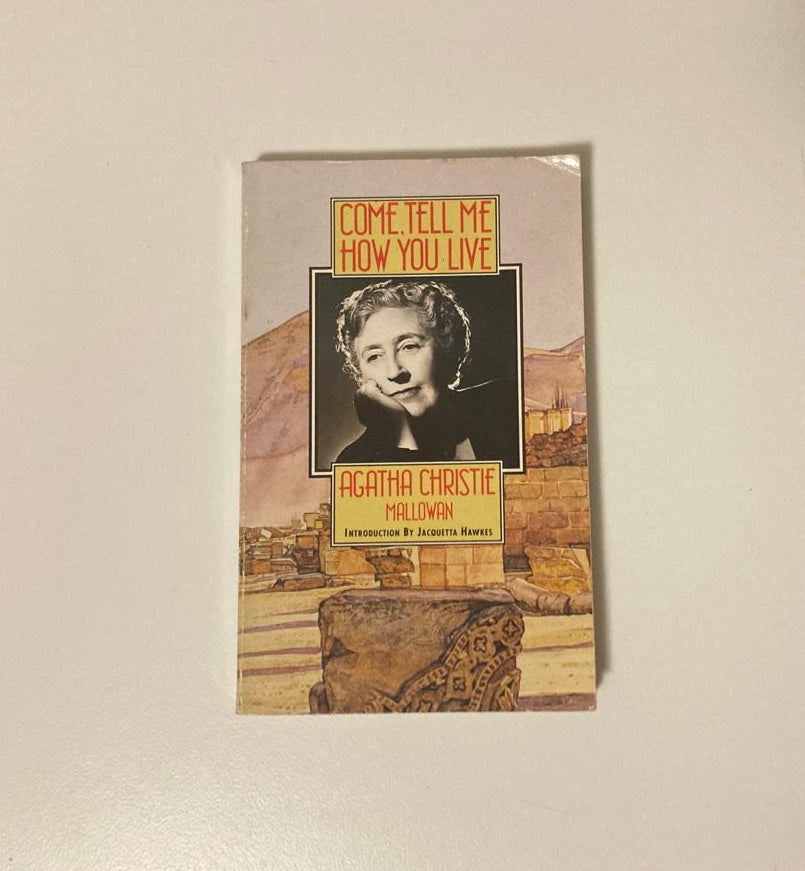 Come, tell me how you live - Agatha Christie