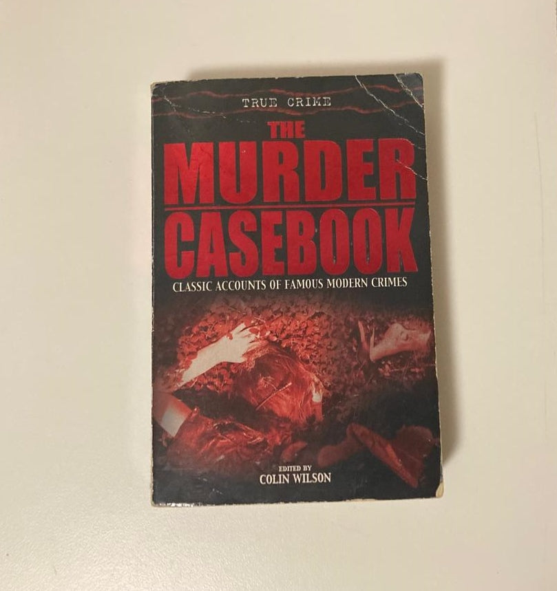 The murder casebook: Classic accounts of famous modern crimes - Edited by Colin Wilson