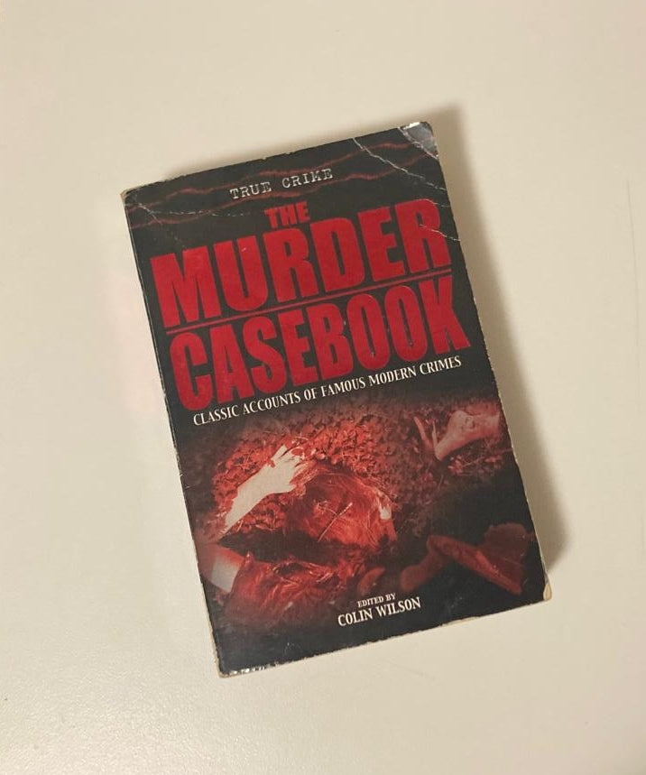 The murder casebook: Classic accounts of famous modern crimes - Edited by Colin Wilson