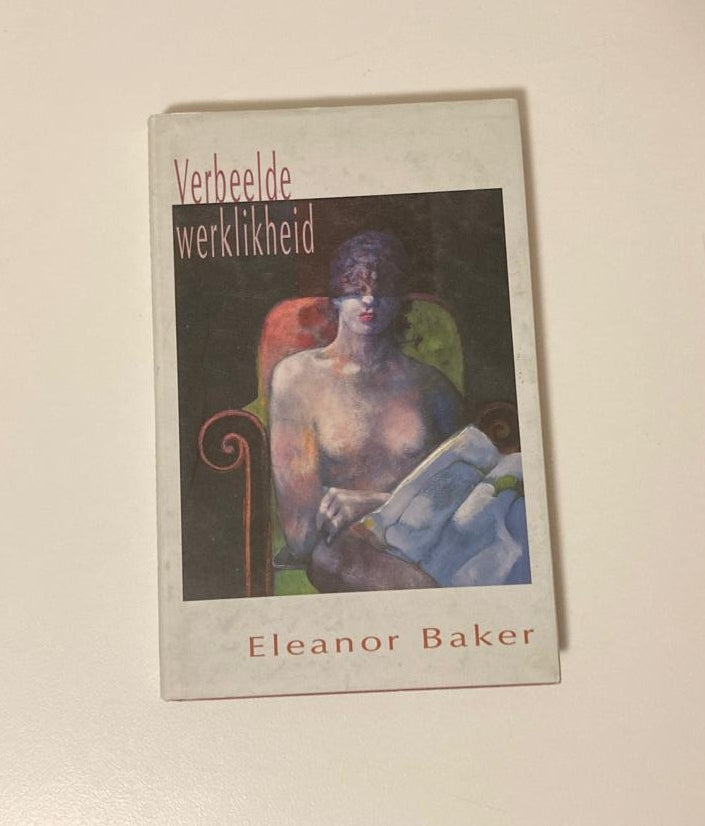 Verbeelde werklikheid - Eleanor Baker (First edition)