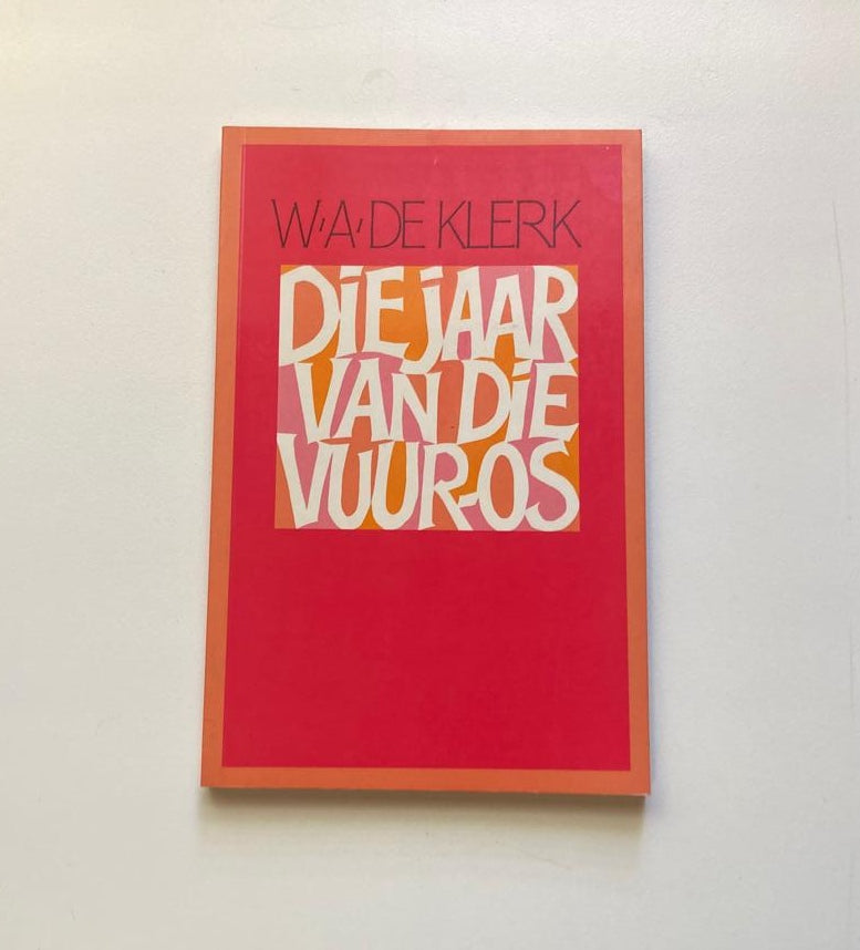 Die jaar van die vuur-os - W.A. de Klerk