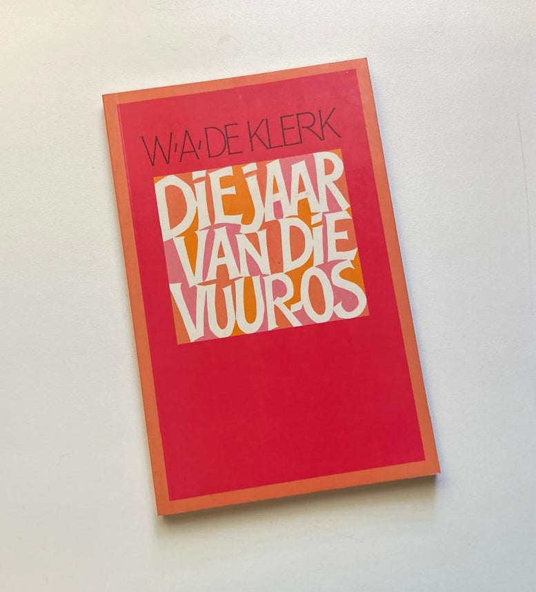 Die jaar van die vuur-os - W.A. de Klerk