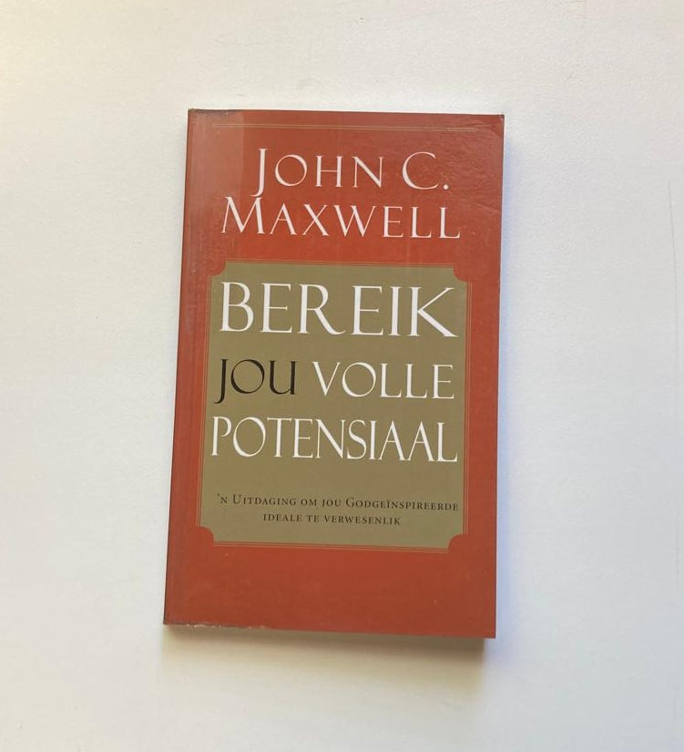 Bereik jou volle potensiaal - John C. Maxwell