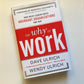 The why of work: How great leaders build abundant organizations that win - Dave Ulrich and Wendy Ulrich