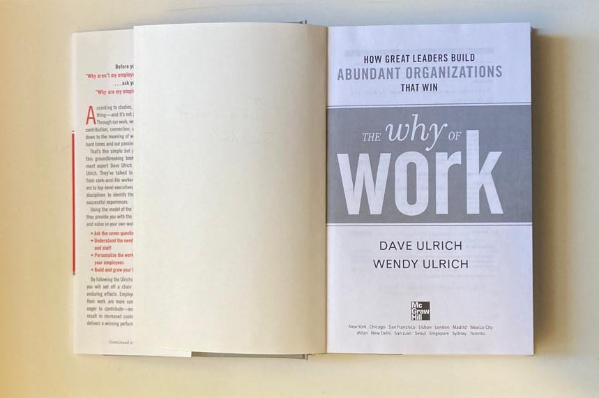 The why of work: How great leaders build abundant organizations that win - Dave Ulrich and Wendy Ulrich