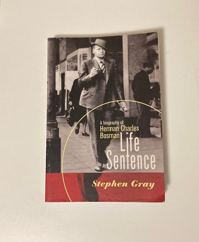 Life sentence: A biography of Herman Charles Bosman - Stephen Gray
