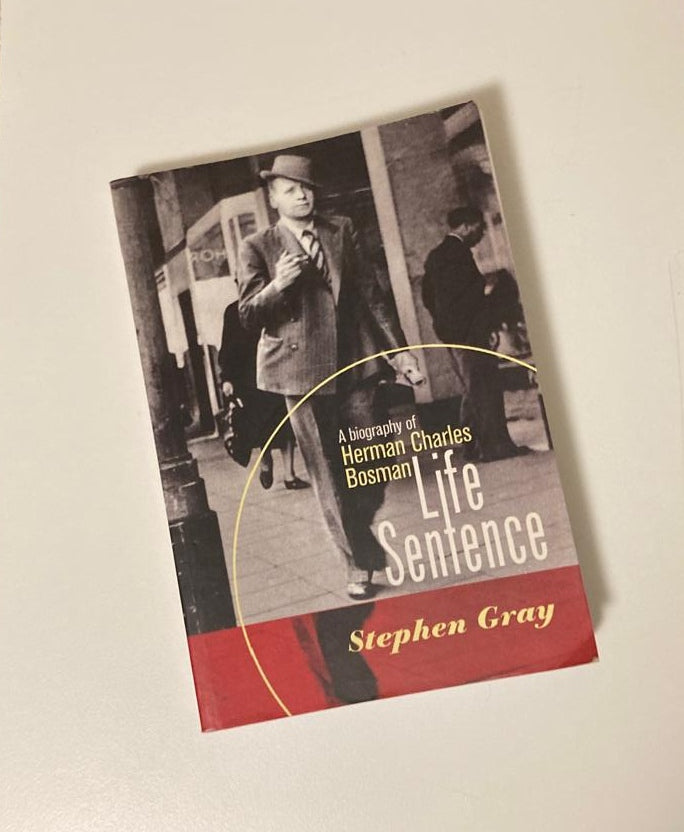 Life sentence: A biography of Herman Charles Bosman - Stephen Gray