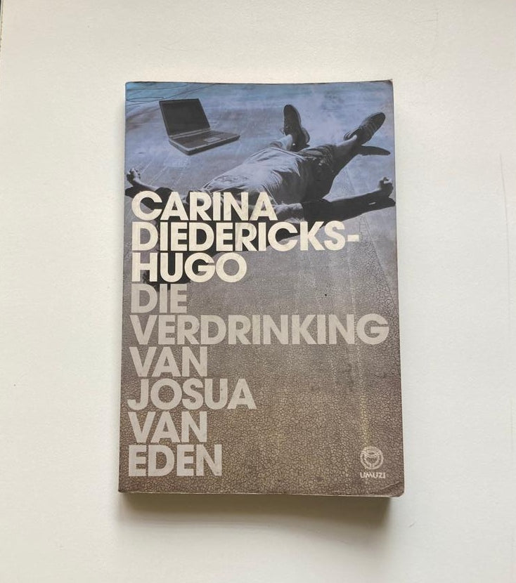 Die verdrinking van Josua van Eden - Carina Diedericks-Hugo (First edition)