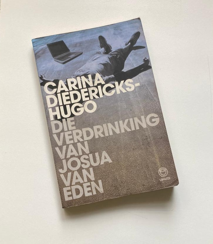 Die verdrinking van Josua van Eden - Carina Diedericks-Hugo (First edition)