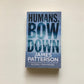 Humans, bow down - James Patterson