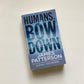 Humans, bow down - James Patterson