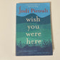 Wish you were here - Jodi Picoult (First edition)