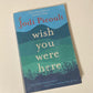 Wish you were here - Jodi Picoult (First edition)