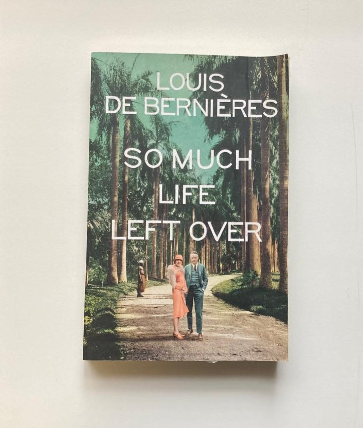 So much life left over - Louis de Bernières (First edition)