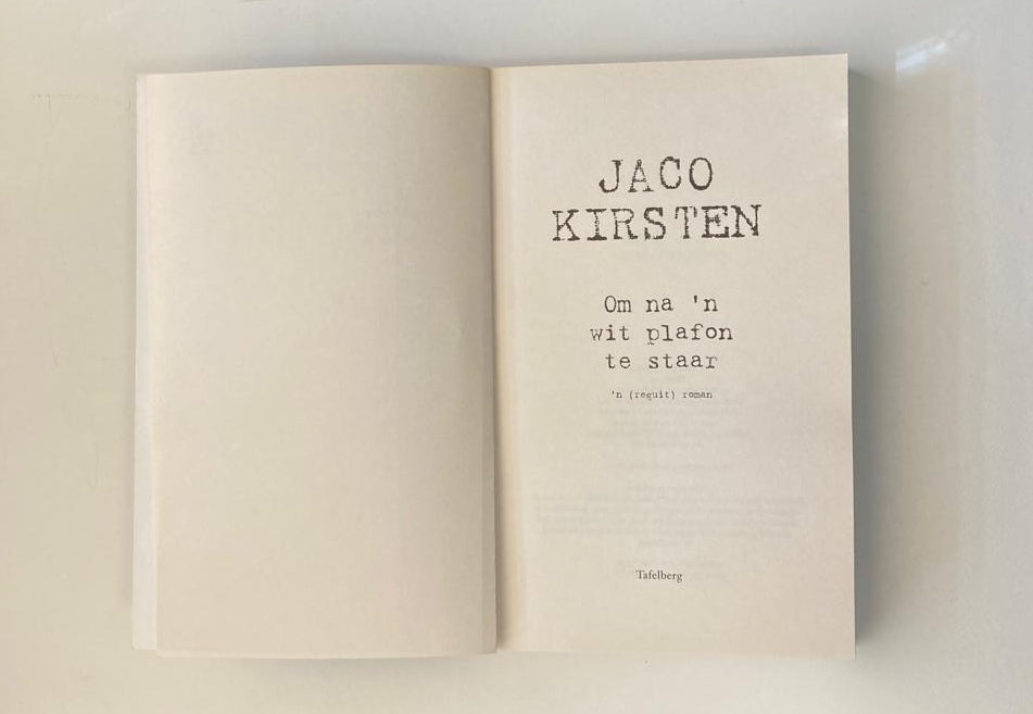 Om na ’n wit plafon te staar (’n reguit roman) - Jaco Kirsten (First edition)