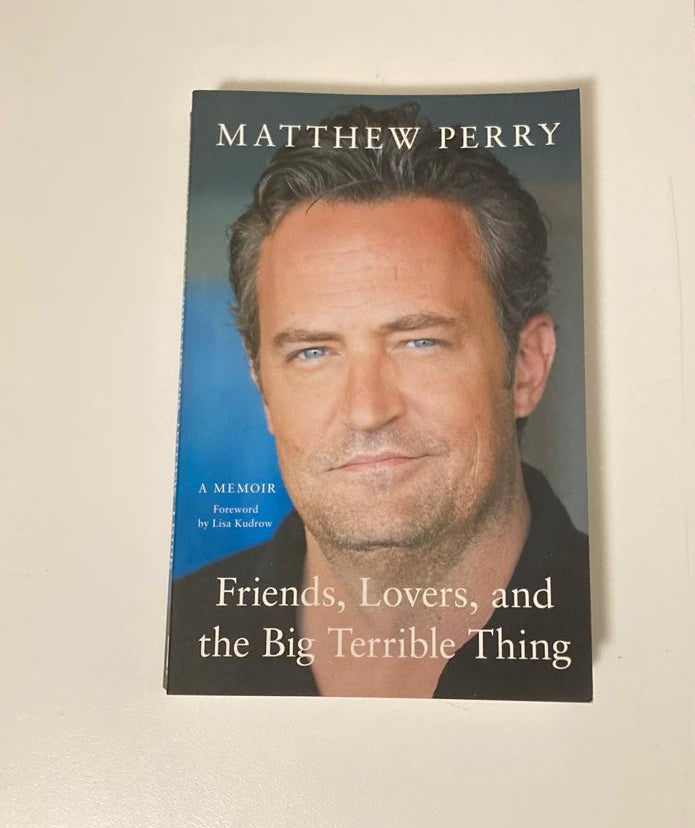 Friends, lovers, and the big terrible thing - Matthew Perry (First UK edition)