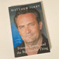 Friends, lovers, and the big terrible thing - Matthew Perry (First UK edition)