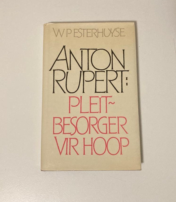 Anton Rupert: Pleitbesorger vir hoop - W.P. Esterhuyse (First edition)