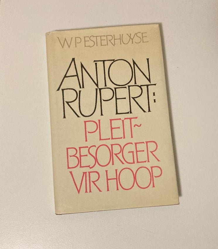 Anton Rupert: Pleitbesorger vir hoop - W.P. Esterhuyse (First edition)