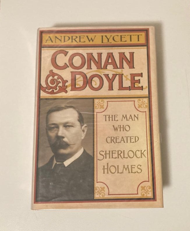 Conan Doyle: The man who created Sherlock Holmes - Andrew Lycett (First UK edition)