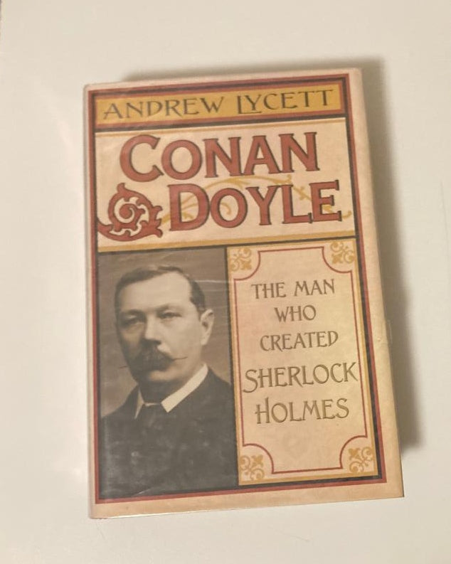 Conan Doyle: The man who created Sherlock Holmes - Andrew Lycett (First UK edition)