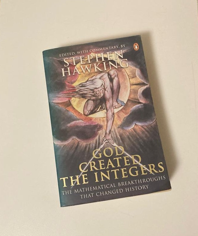 God created the Integers: The mathematical breakthroughs that changed history - Stephen Hawking