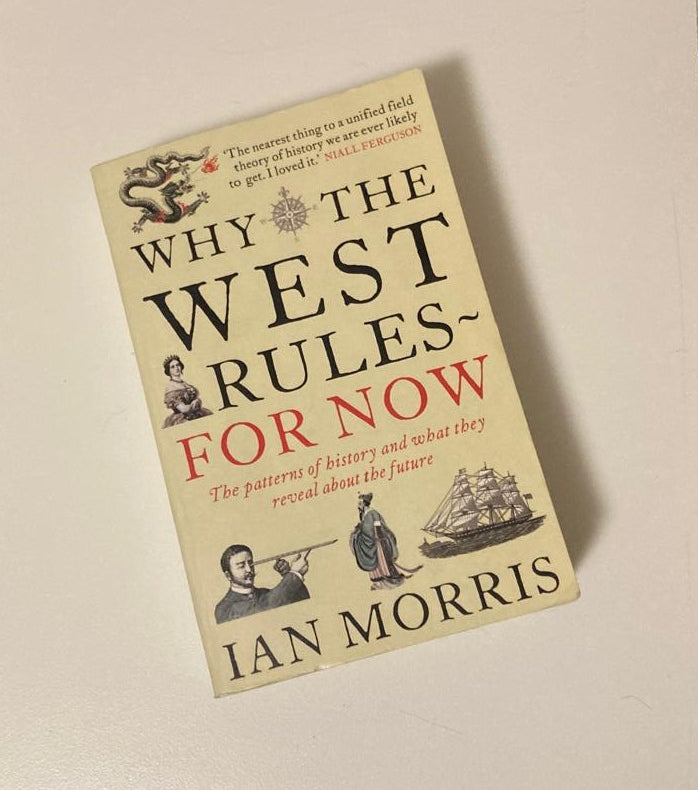 Why the West rules for now: The patterns of history and what they reveal about the future - Ian Morris