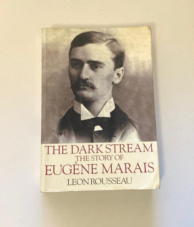 The dark stream: The story of Eugène Marais - Leon Rousseau