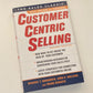 Customer centric selling - Michael T. Bosworth, John R. Holland, and Frank Visgatis