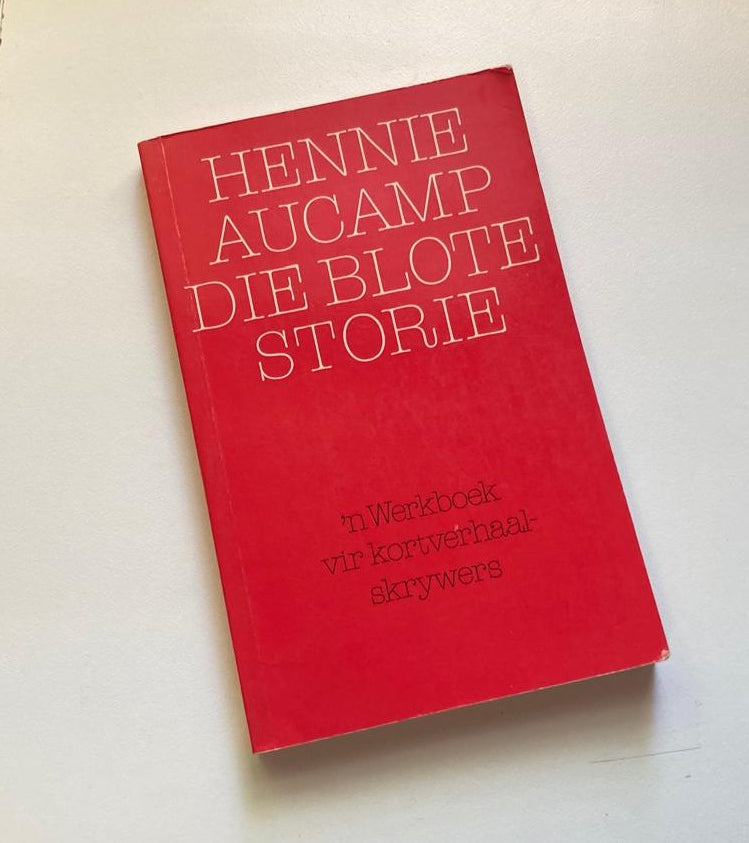 Die blote storie: ’n Werkboek vir kortverhaalskrywers - Hennie Aucamp (First edition)