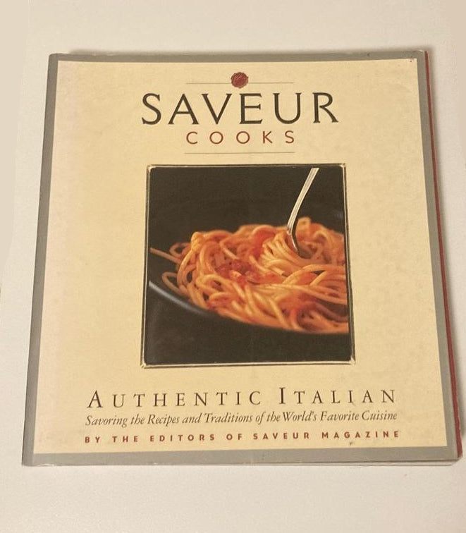 Saveur cooks authentic Italian: Savoring the recipes and traditions of the world's favorite cuisine