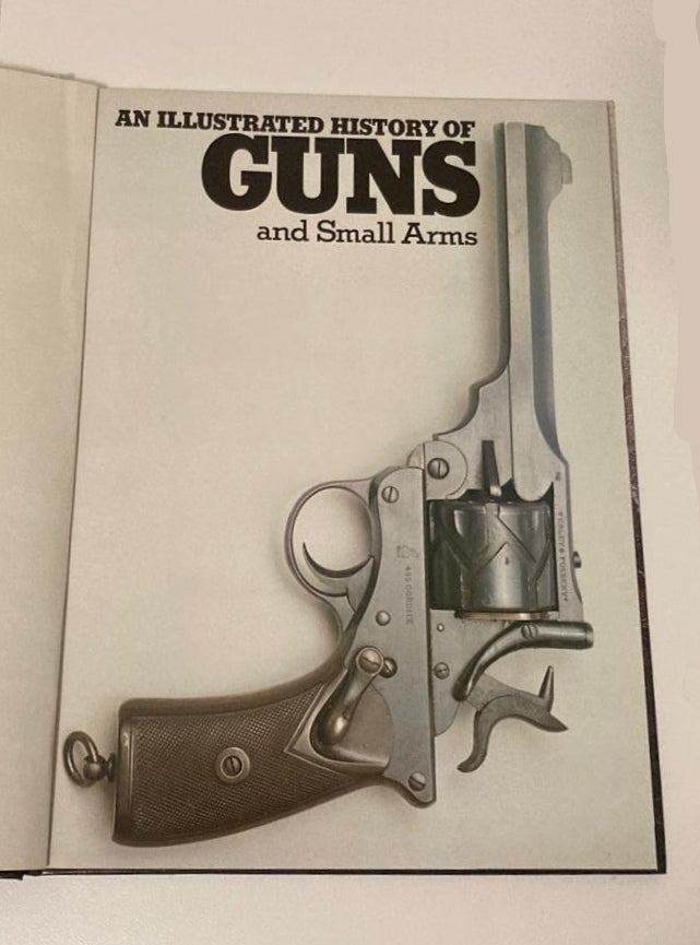 An illustrated history of guns and small arms - Joseph G. Rosa and Robin May