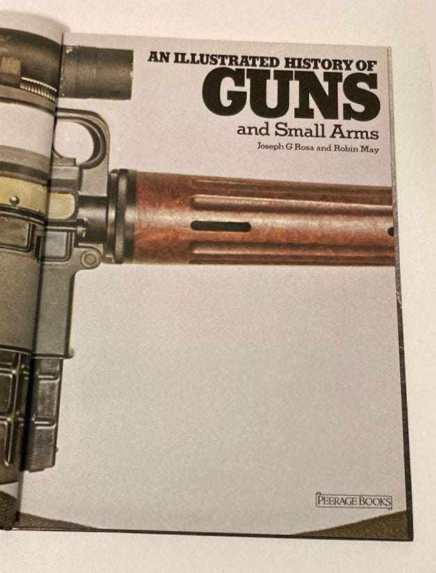 An illustrated history of guns and small arms - Joseph G. Rosa and Robin May