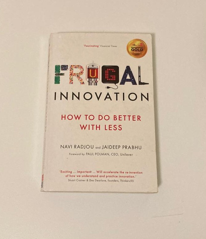 Frugal innovation: How to do better with less - Navi Radjou and Jaideep Prabhu
