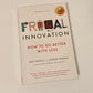Frugal innovation: How to do better with less - Navi Radjou and Jaideep Prabhu