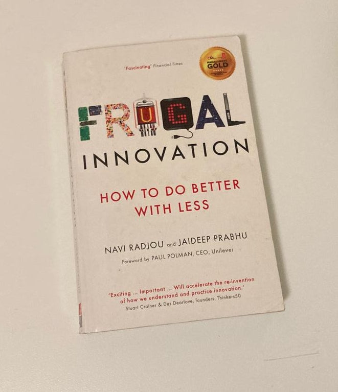 Frugal innovation: How to do better with less - Navi Radjou and Jaideep Prabhu