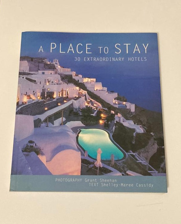 A place to stay: 30 extraordinary hotels - Shelley-Maree Cassidy