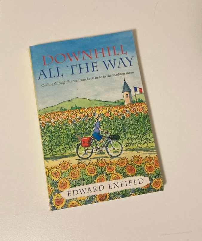 Downhill all the way: Cycling through France from La Manche to the Mediterranean - Edward Enfield