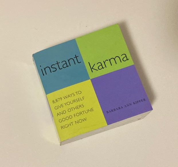 Instant karma: 8879 ways to give yourself and others good fortune right now - Barbara Ann Kipfer