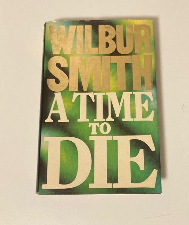 A time to die - Wilbur Smith (First UK edition; The Courtneys #7)